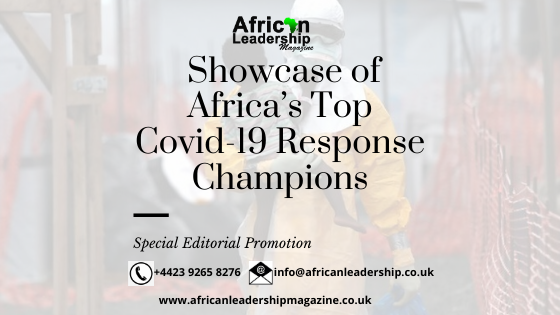 Special Editorial Promotion & African Leadership Magazine Showcase of Africa’s Top Covid-19 Response Champions